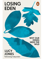 Lucy Jones Losing Eden : Why Our Minds Need the Wild