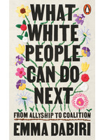 Emma Dabiri What White People Can Do Next : From Allyship to Coalition