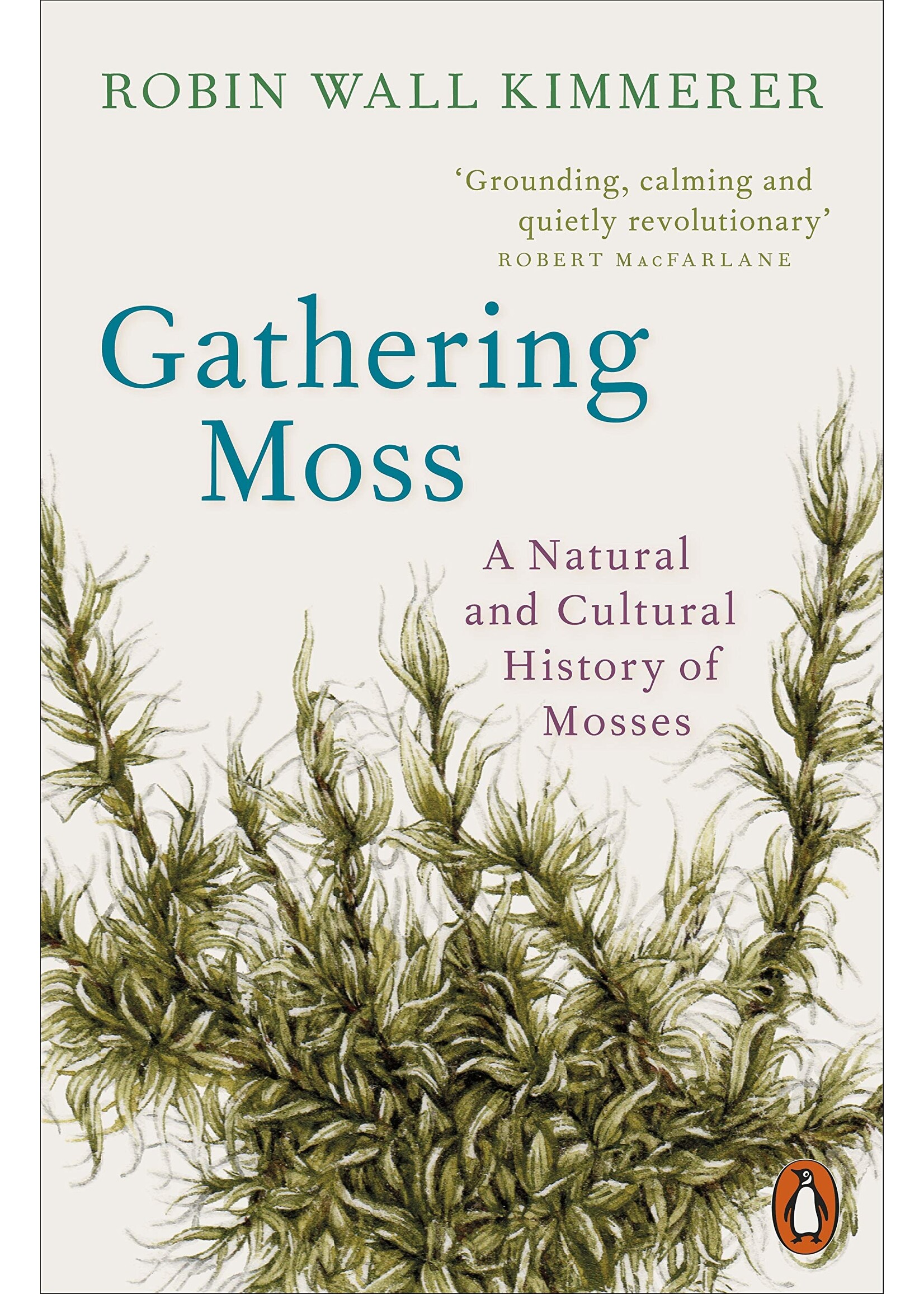 Robin Wall Kimmerer Gathering Moss : A Natural and Cultural History of Mosses