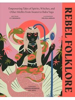 Icy Sedgwick Rebel Folklore : Empowering Tales of Spirits, Witches and Other Misfits from Anansi to Baba Yaga