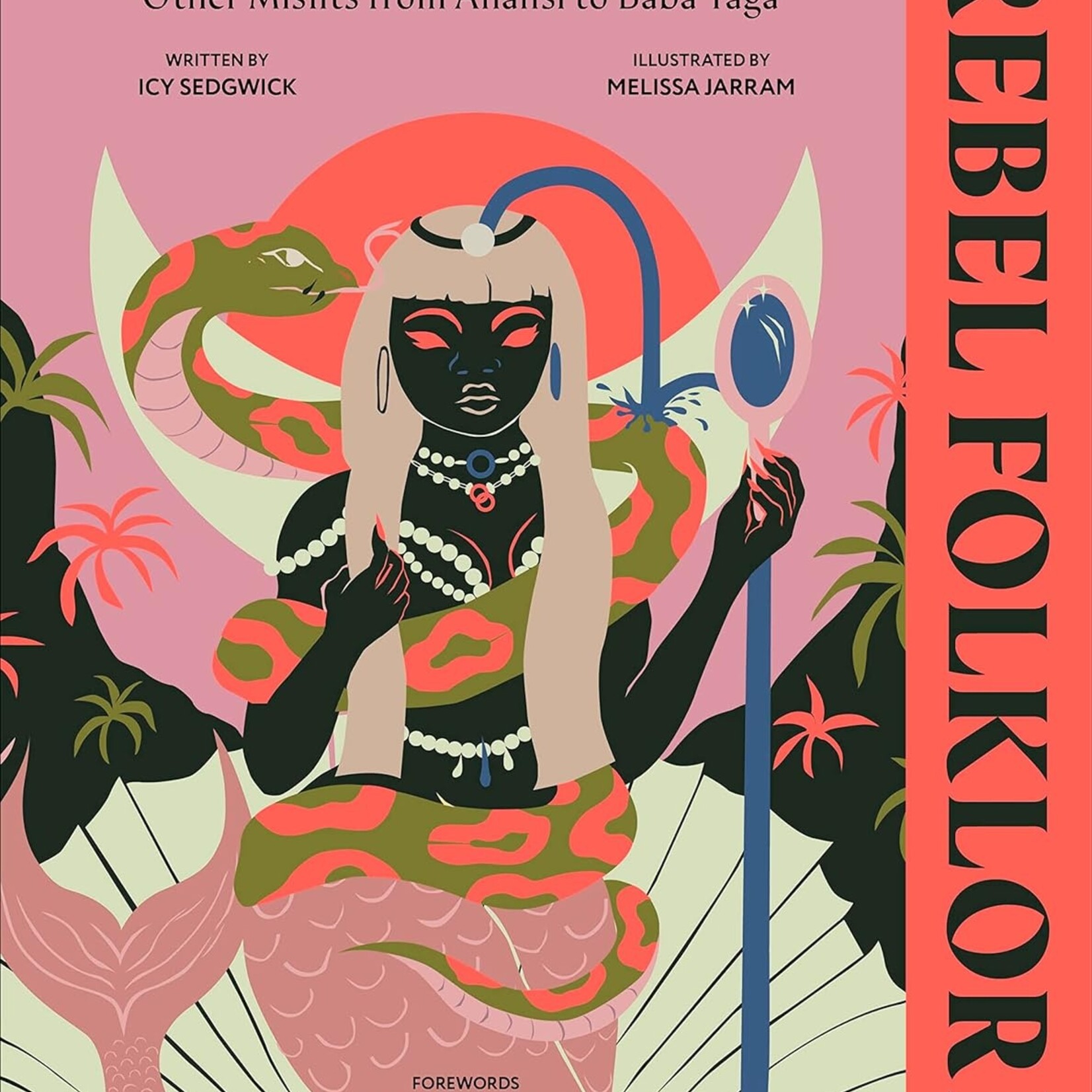 Icy Sedgwick Rebel Folklore : Empowering Tales of Spirits, Witches and Other Misfits from Anansi to Baba Yaga