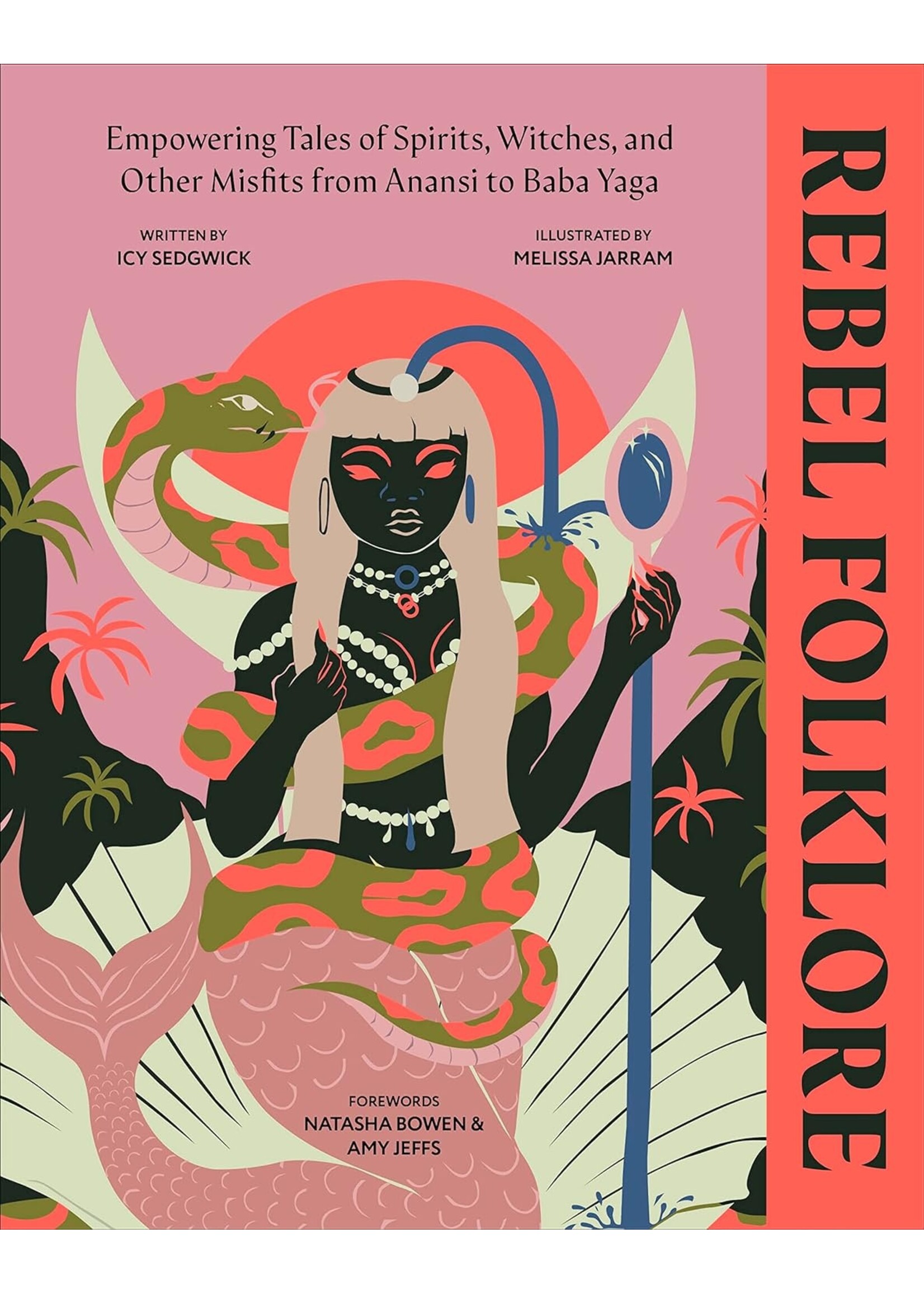 Icy Sedgwick Rebel Folklore : Empowering Tales of Spirits, Witches and Other Misfits from Anansi to Baba Yaga