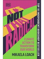 Mikaela Loach It's Not That Radical : Climate Action to Transform Our World