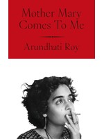 Arundhati Roy Mother Mary Comes to Me