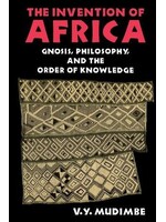 V. Y. Mudimbe The Invention of Africa : Gnosis, Philosophy, and the Order of Knowledge
