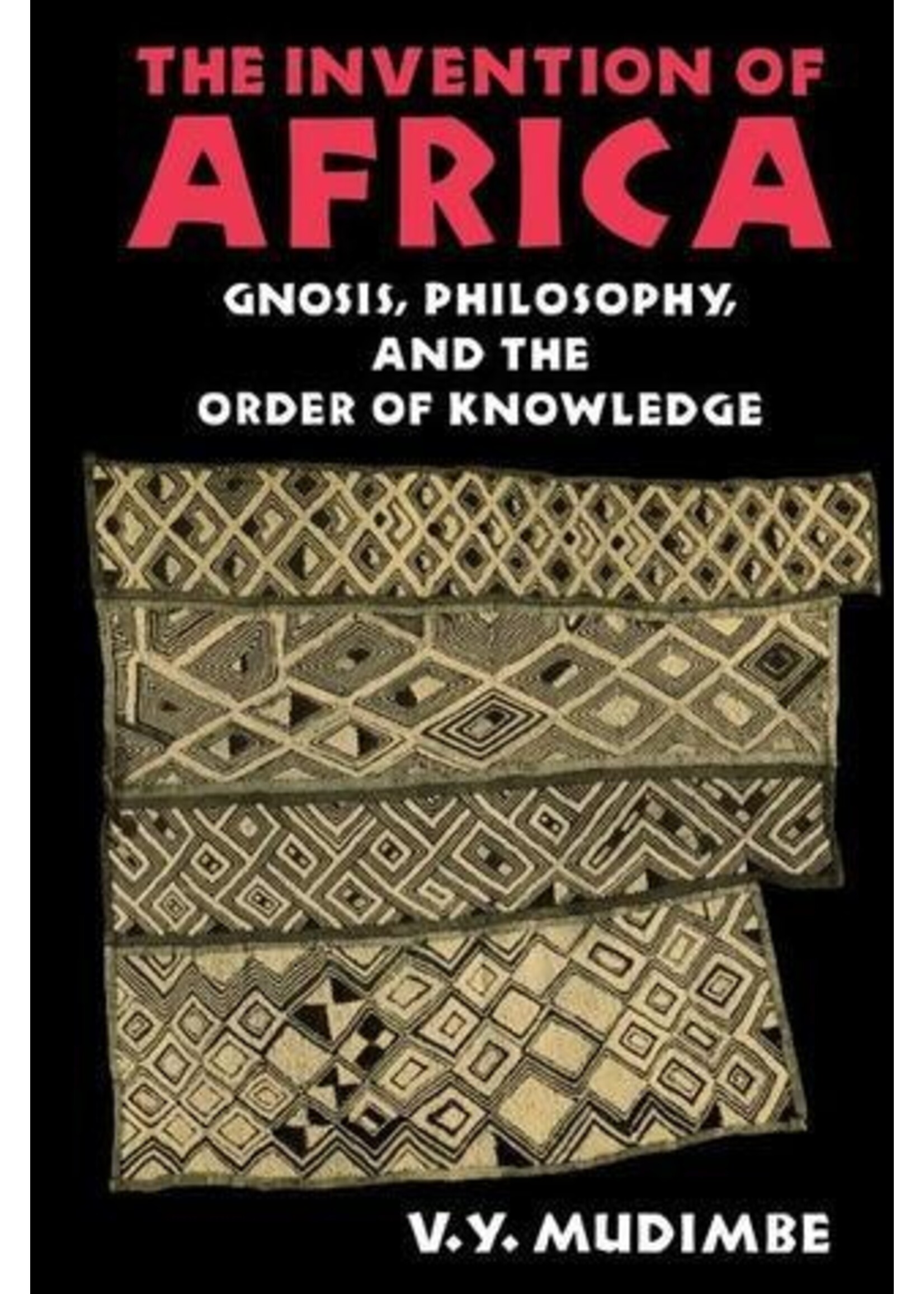 V. Y. Mudimbe The Invention of Africa : Gnosis, Philosophy, and the Order of Knowledge