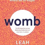 Leah Hazard Womb : The Inside Story of Where We All Began - Winner of the Scottish Book of the Year Award 2023