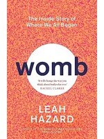 Leah Hazard Womb : The Inside Story of Where We All Began - Winner of the Scottish Book of the Year Award 2023