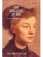 Shulamith Firestone The Dialectic of Sex : The Case for Feminist Revolution