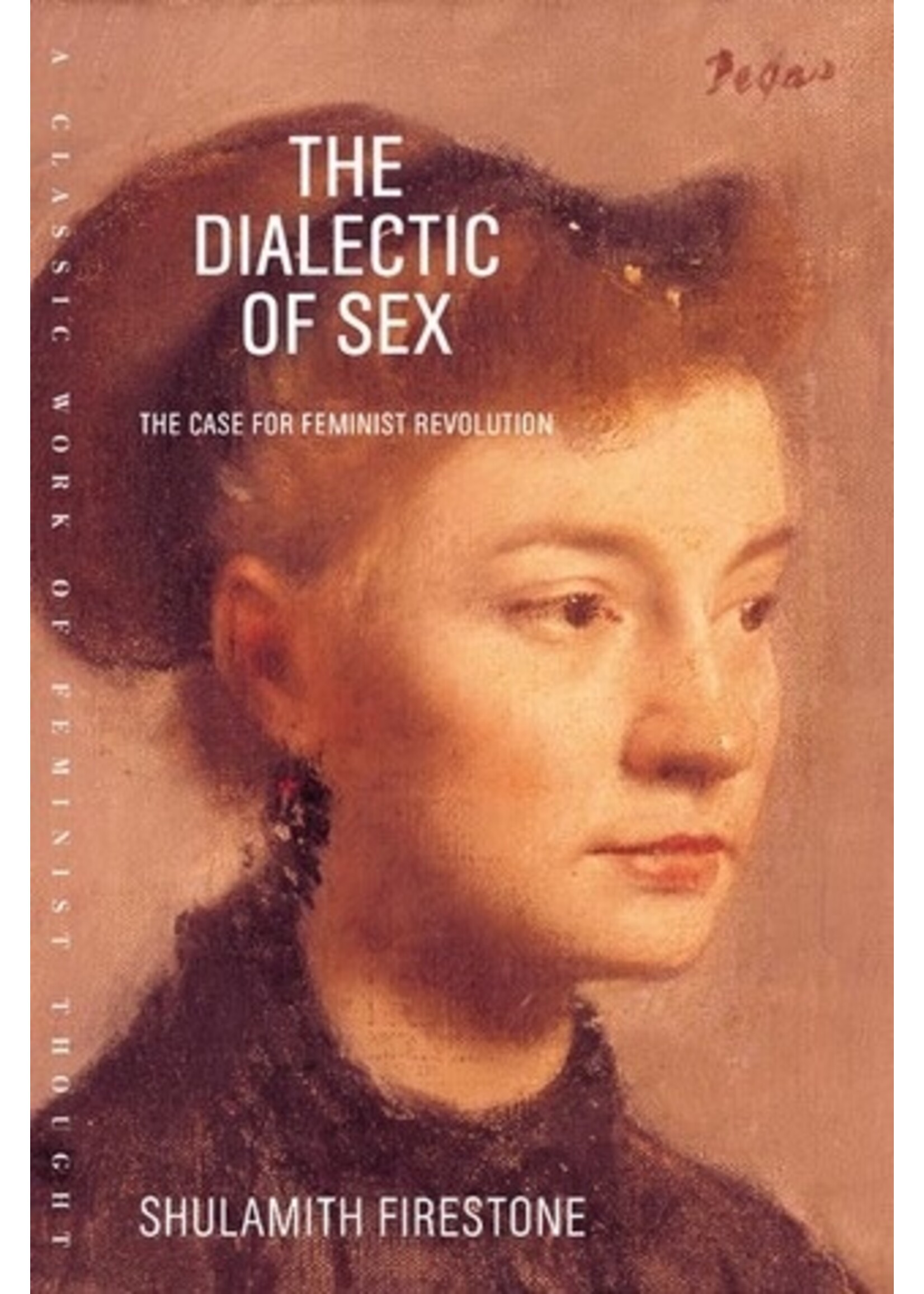 Shulamith Firestone The Dialectic of Sex : The Case for Feminist Revolution
