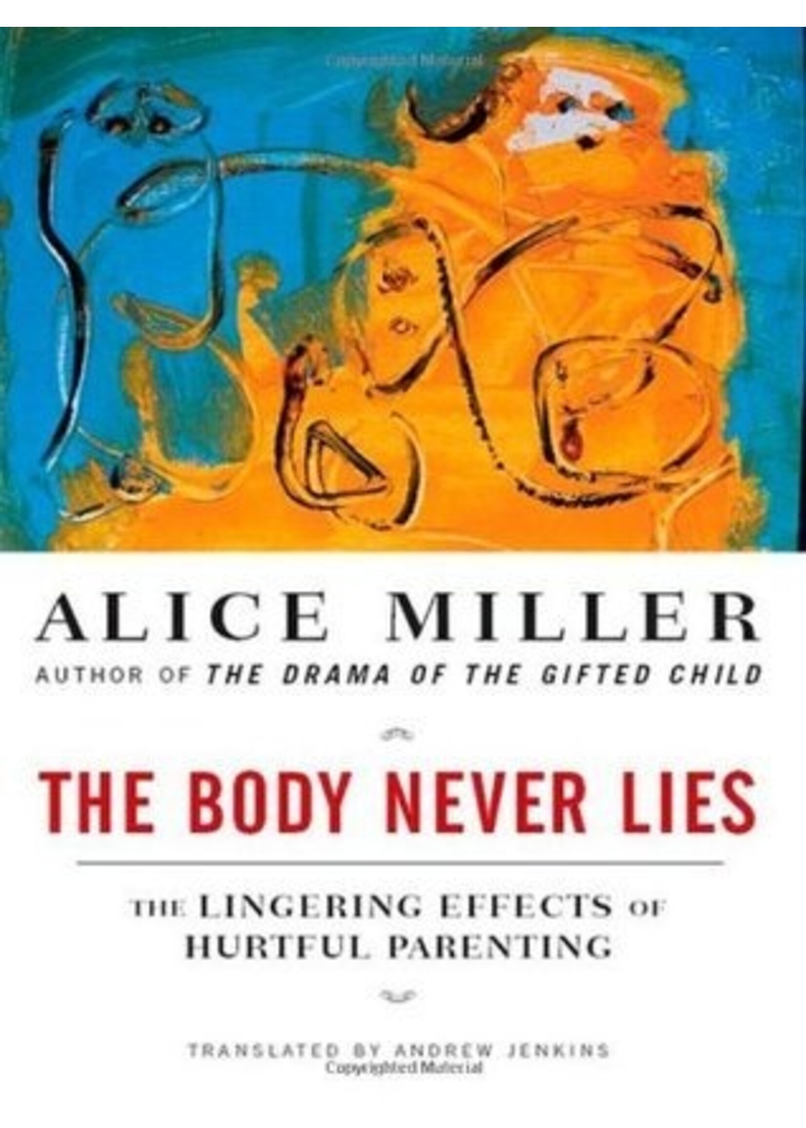 Alice Miller The Body Never Lies : The Lingering Effects of Hurtful Parenting