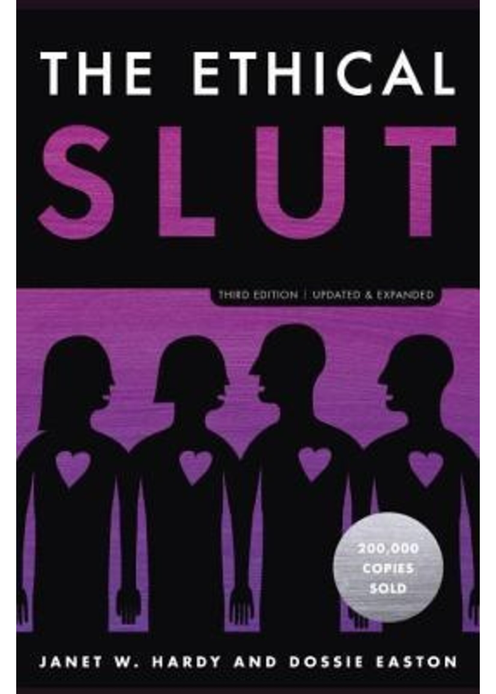 Janet W. Hardy, Dossie Easton The Ethical Slut : A Practical Guide to Polyamory, Open Relationships, and Other Freedoms in Sex and Love