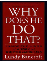 Lundy Bancroft Why Does He Do That? : Inside the Minds of Angry and Controlling Men