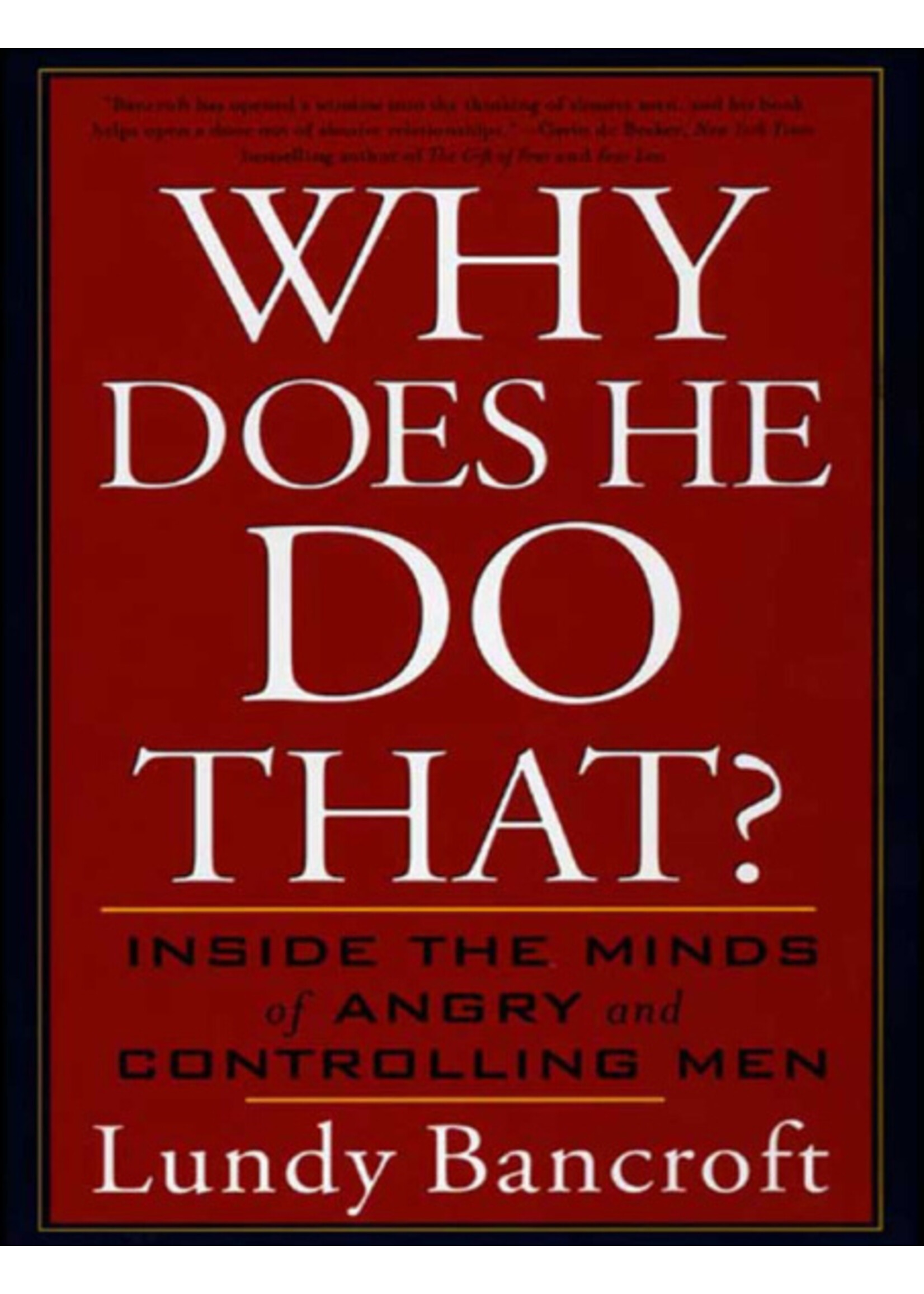 Lundy Bancroft Why Does He Do That? : Inside the Minds of Angry and Controlling Men