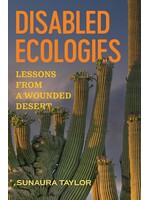 Sunaura Taylor Disabled Ecologies : Lessons from a Wounded Desert