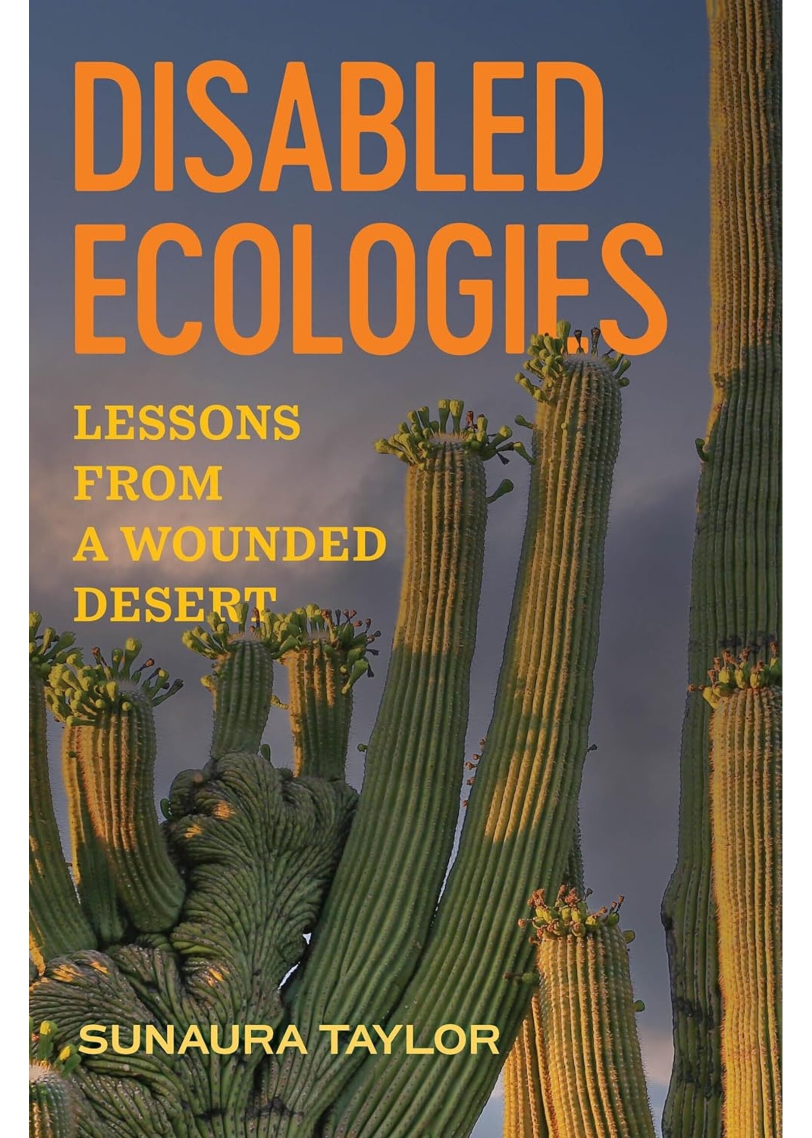 Sunaura Taylor Disabled Ecologies : Lessons from a Wounded Desert