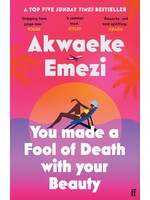Akwaeke Emezi You Made a Fool of Death With Your Beauty : THE SUMMER'S HOTTEST ROMANCE