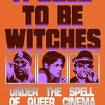 Ryan Gilbey It Used to be Witches : Under the Spell of Queer Cinema