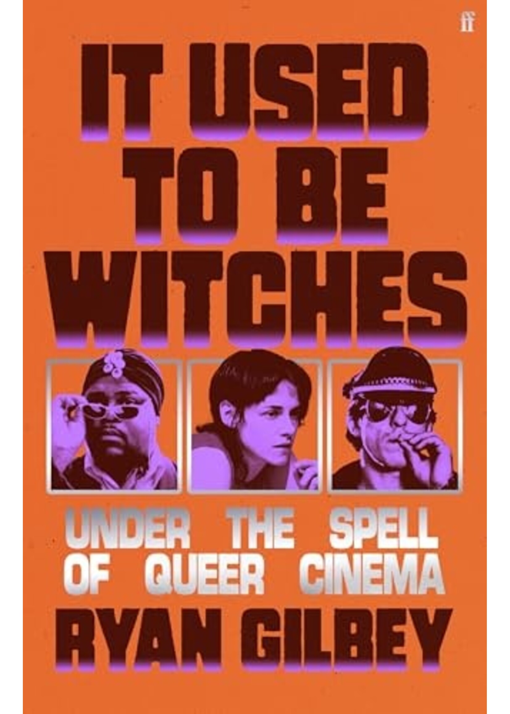Ryan Gilbey It Used to be Witches : Under the Spell of Queer Cinema