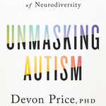 Unmasking Autism : Discovering the New Faces of Neurodiversity