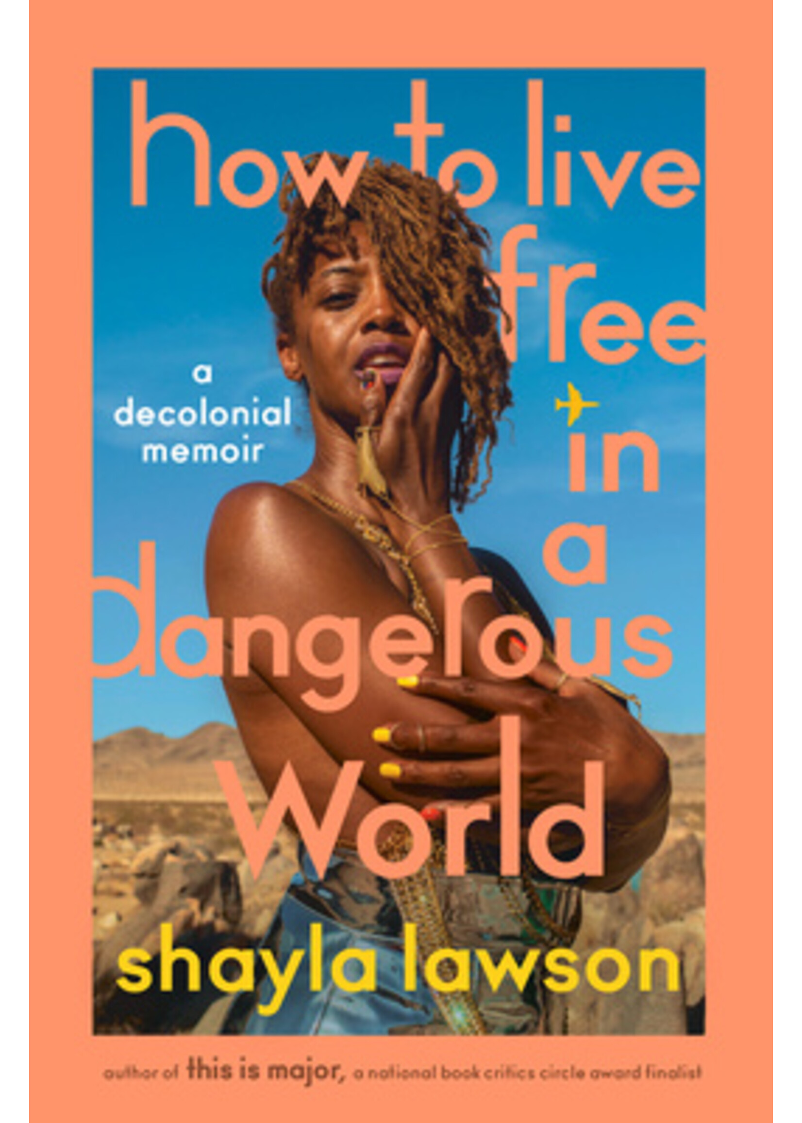 Shayla Lawson How To Live Free In A Dangerous World : A Decolonial Memoir