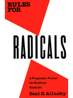 Saul D. Alinsky Rules for Radicals : A Pragmatic Primer for Realistic Radicals