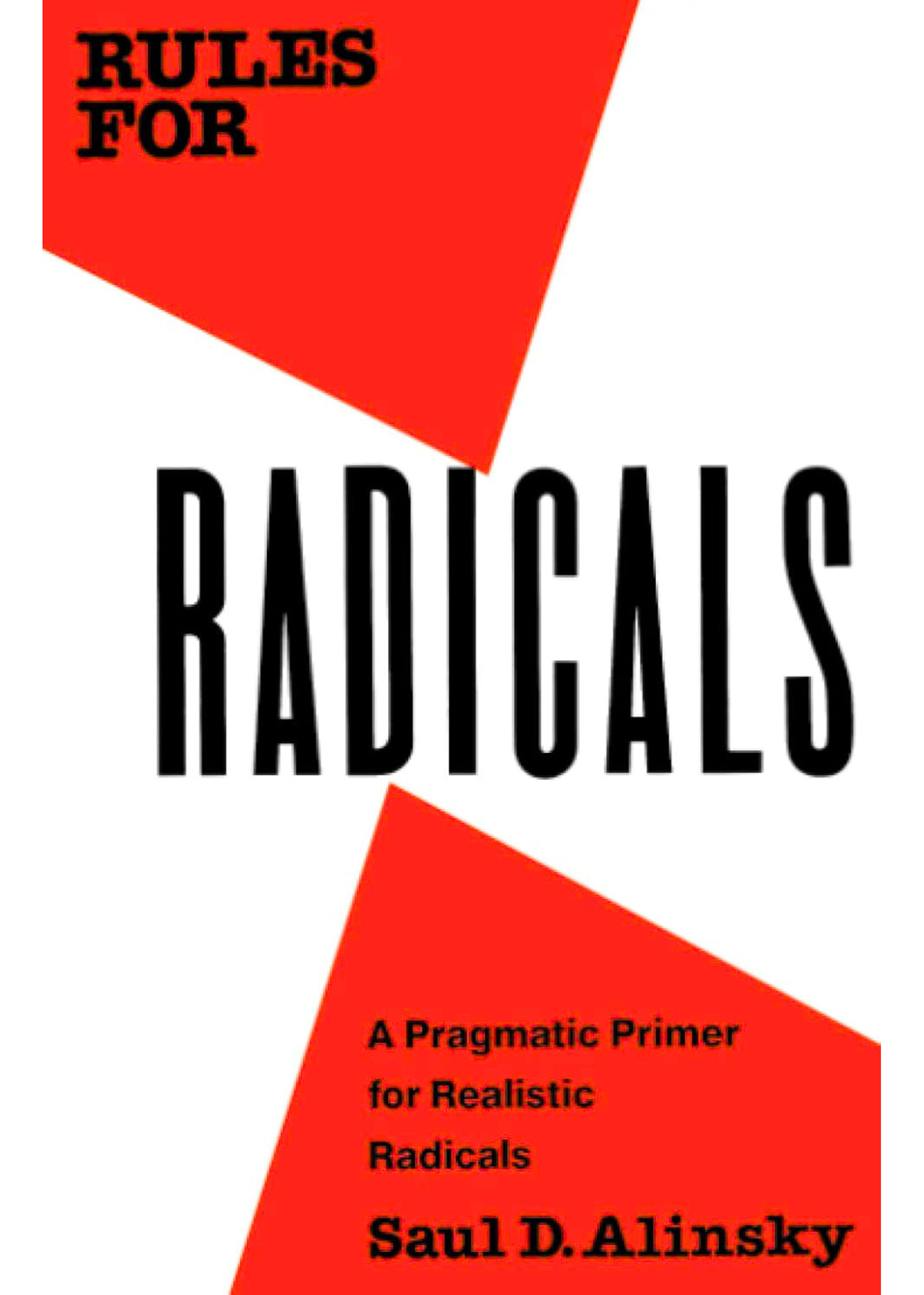 Saul D. Alinsky Rules for Radicals : A Pragmatic Primer for Realistic Radicals