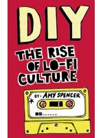 Amy Spencer DIY : The Rise of Lo-fi Culture