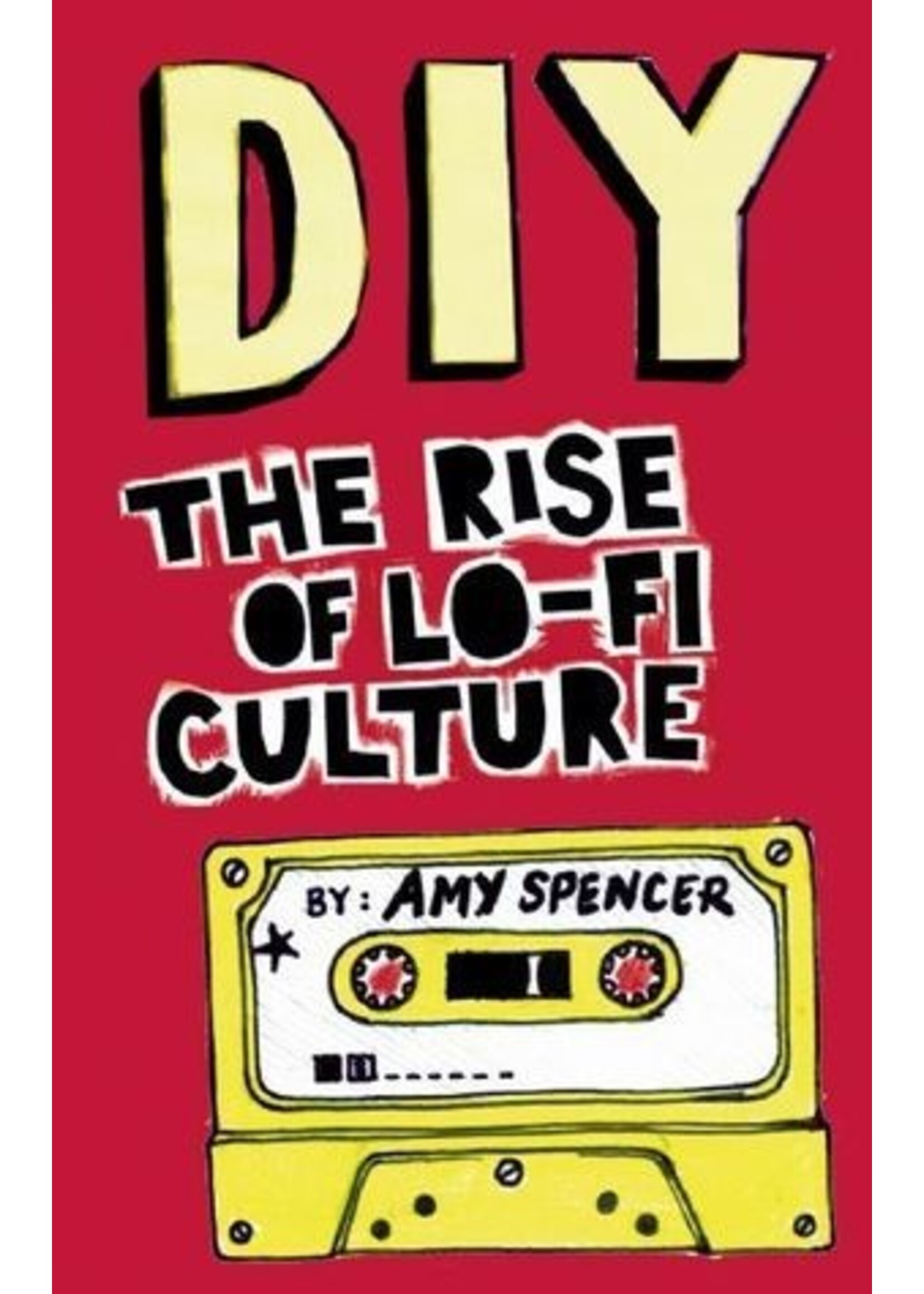 Amy Spencer DIY : The Rise of Lo-fi Culture