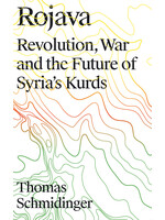Thomas Schmidinger Rojava : Revolution, War and the Future of Syria's Kurds