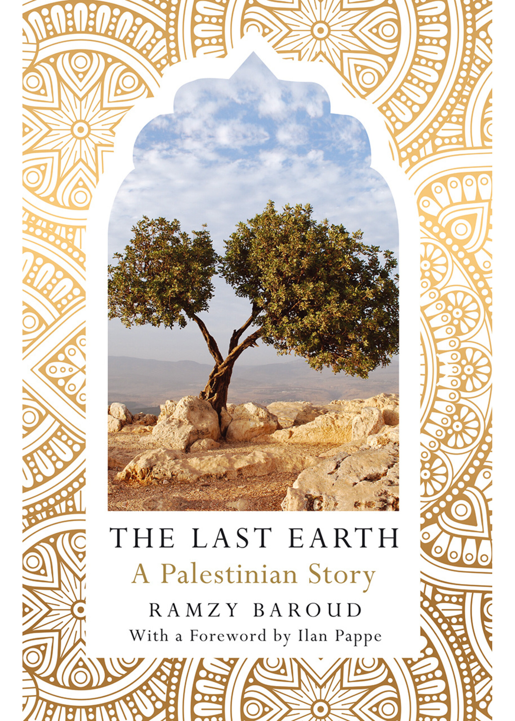 Ramzy Baroud The Last Earth : A Palestinian Story