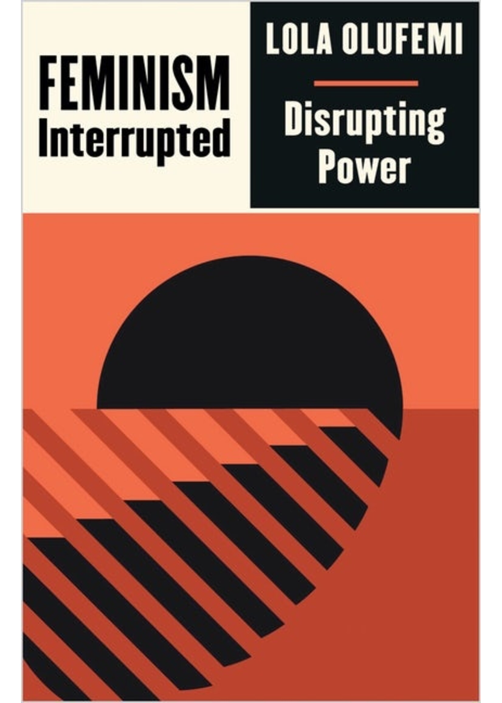 Lola Olufemi Feminism, Interrupted : Disrupting Power