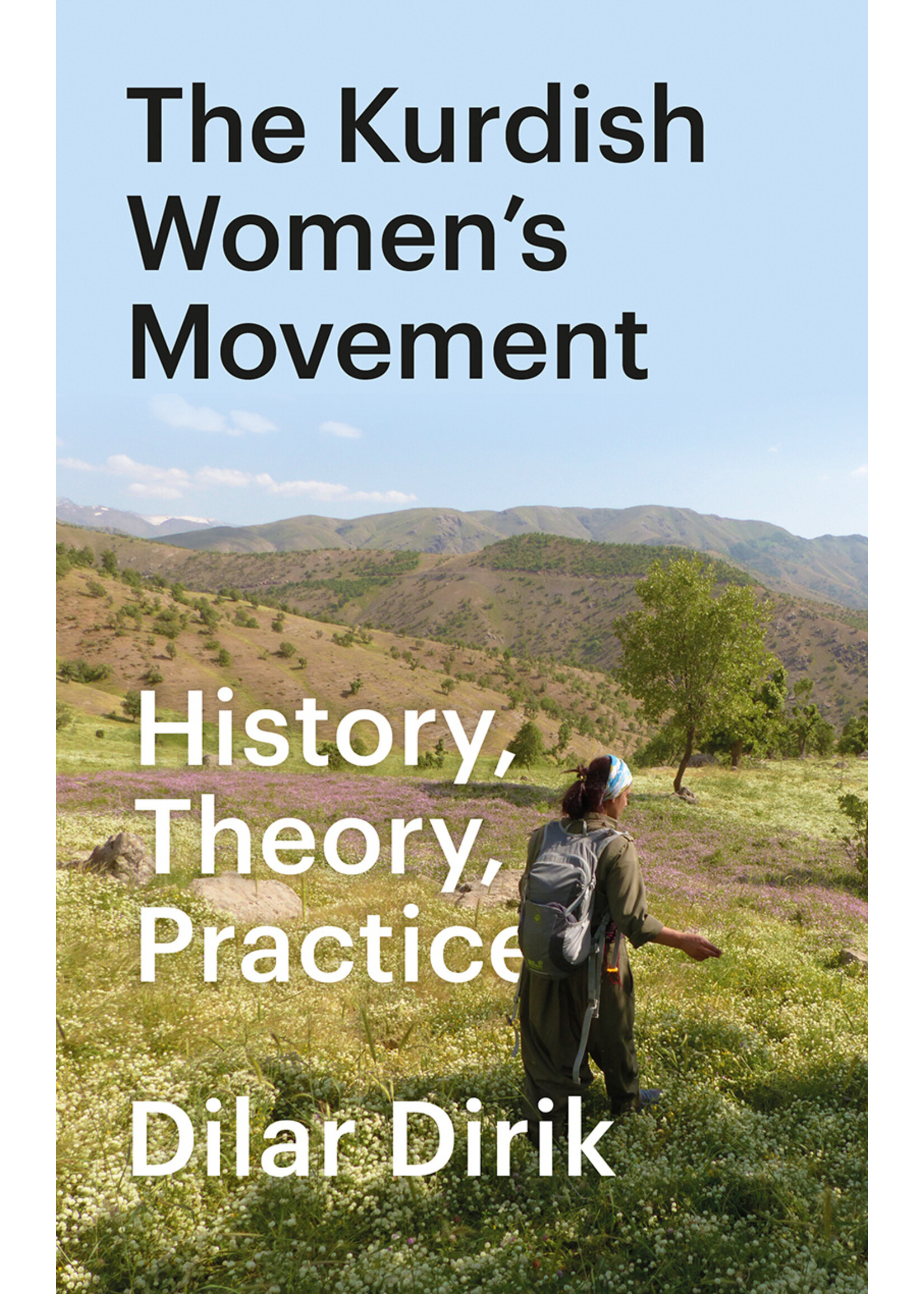 Dilar Dirik The Kurdish Women's Movement : History, Theory, Practice