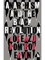 Lorenzo Kom'boa Ervin Anarchism and the Black Revolution : The Definitive Edition