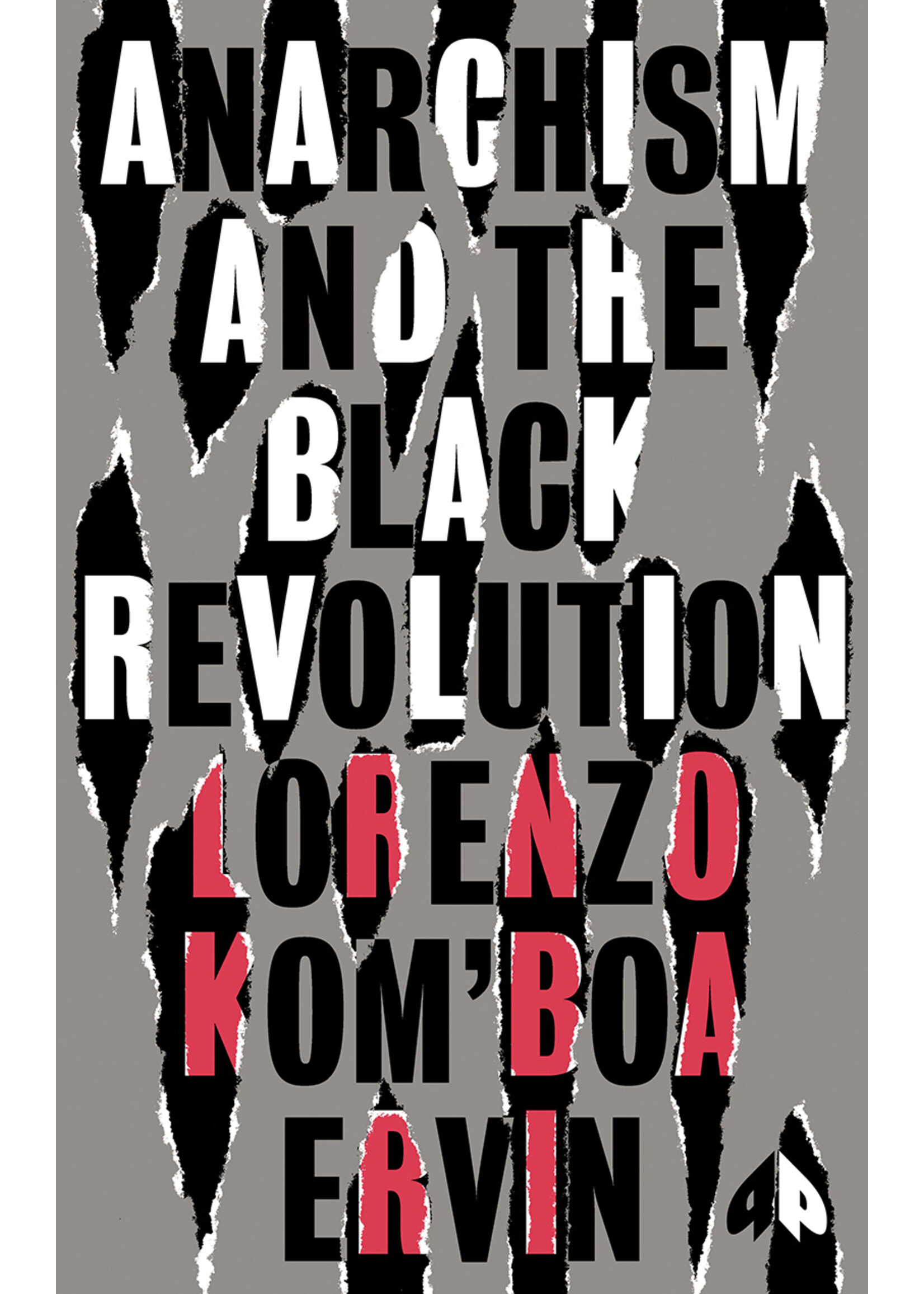 Lorenzo Kom'boa Ervin Anarchism and the Black Revolution : The Definitive Edition