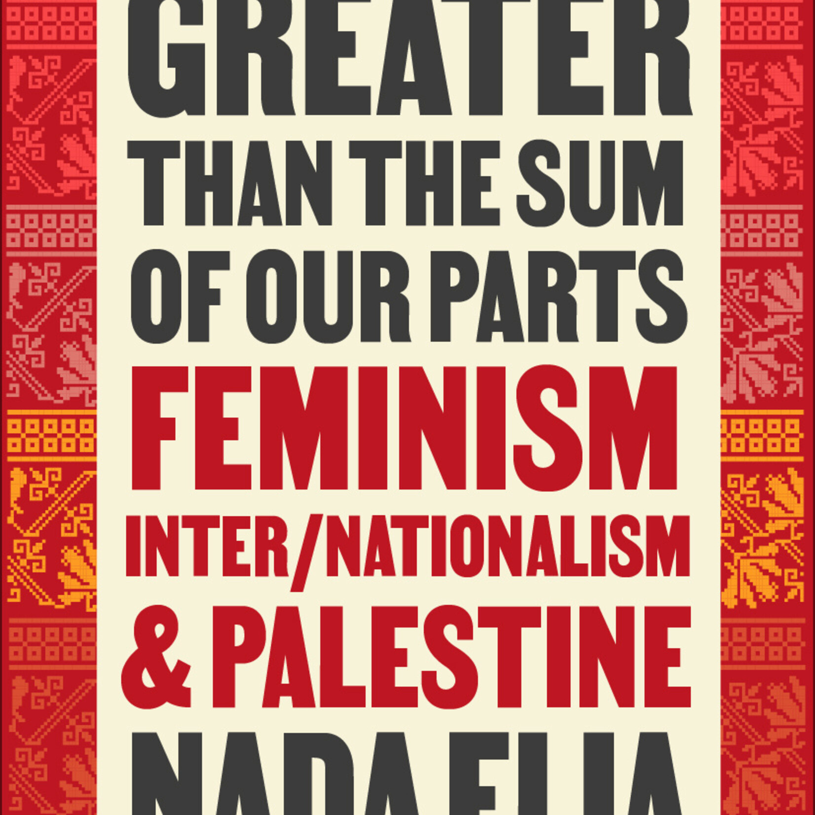 Nada Elia Greater than the Sum of Our Parts : Feminism, Inter/Nationalism, and Palestine