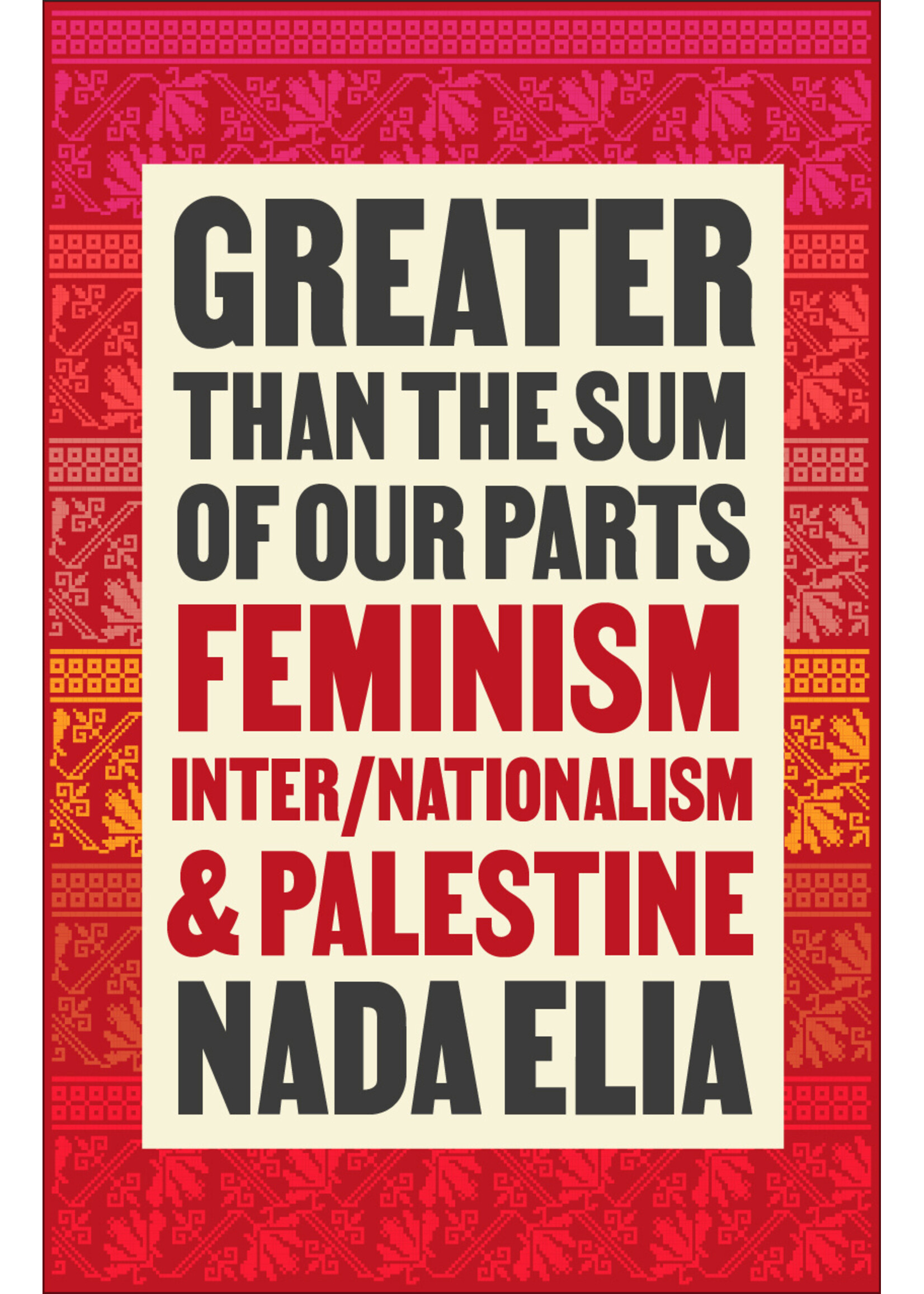Nada Elia Greater than the Sum of Our Parts : Feminism, Inter/Nationalism, and Palestine