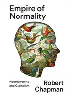 Robert Chapman Empire of Normality : Neurodiversity and Capitalism