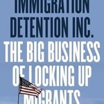 nancy hiemstra & deirdre conlon Immigration Detention Inc. : The Big Business of Locking up Migrants