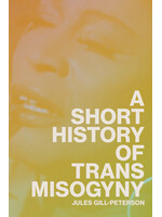Jules Gill-Peterson A Short History of Trans Misogyny (hardback)