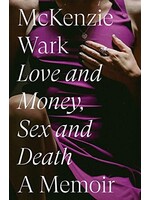 McKenzie Wark Love and Money, Sex and Death : A Memoir