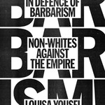 Louisa Yousfi In Defence of Barbarism : Non-Whites Against the Empire