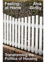 Alva Gotby Feeling at Home : Transforming the Politics of Housing