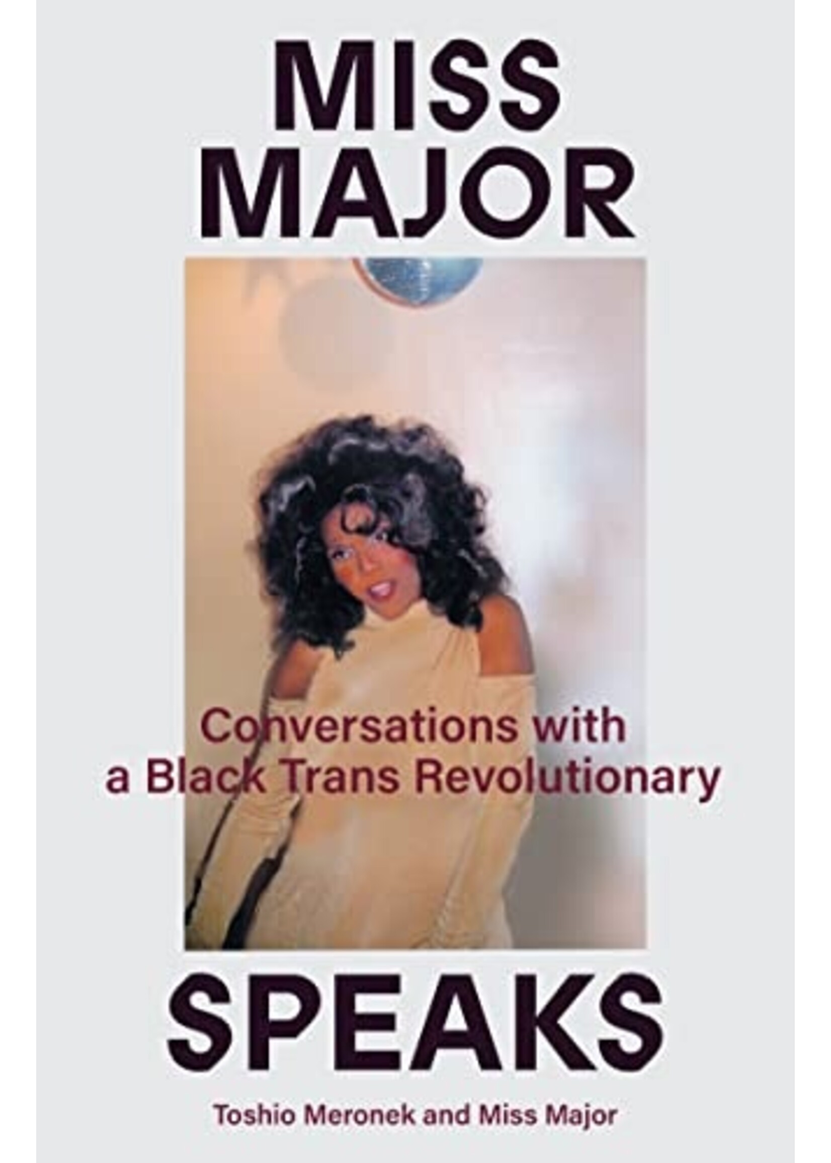Miss Major Miss Major Speaks: Conversations with a Black Trans Revolutionary