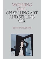 Sophia Giovannitti Working Girl : On Selling Art and Selling Sex