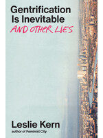 Leslie Kern Gentrification Is Inevitable and Other Lies