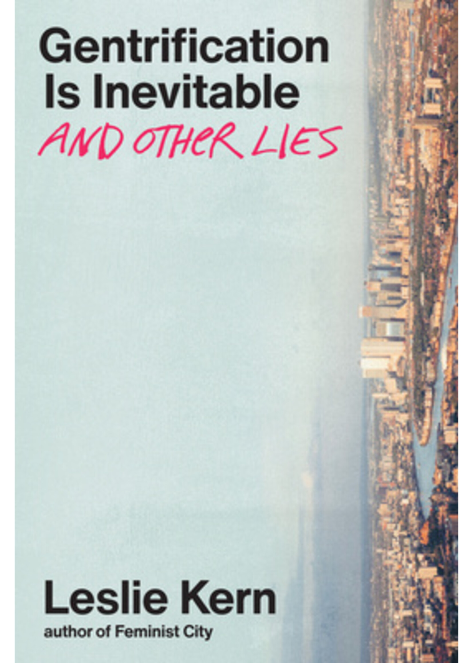 Leslie Kern Gentrification Is Inevitable and Other Lies