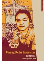 Harsha Walia Undoing Border Imperialism