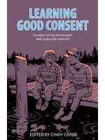 Cindy Crabb Learning Good Consent : On Healthy Relationships and Survivor Support