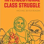Michael Beyea Reagan Intersectional Class Struggle : Theory and Practice